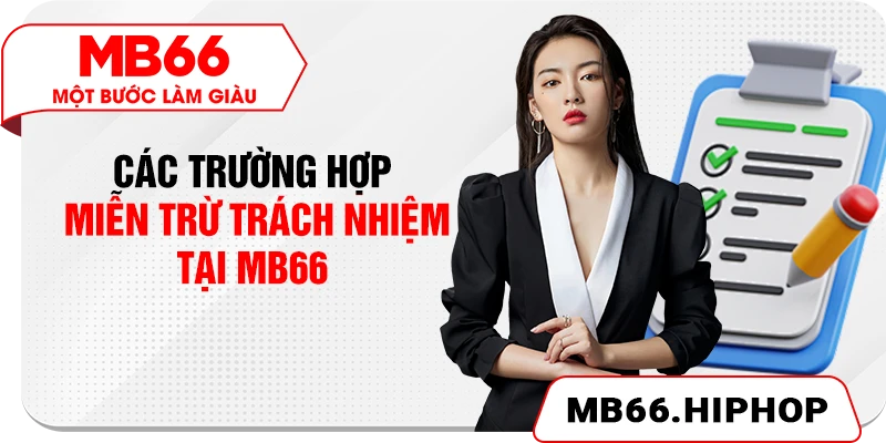 Các trường hợp miễn trừ trách nhiệm tại MB66