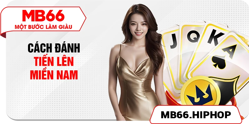 Cách đánh Tiến Lên Miền Nam