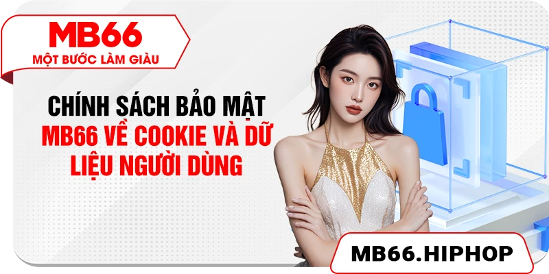 Chính sách bảo mật MB66 về cookie và dữ liệu người dùng