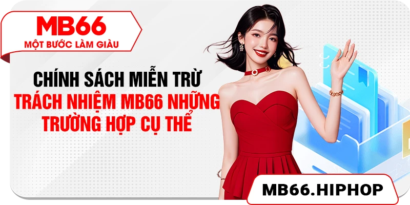 Chính sách miễn trừ trách nhiệm MB66 – Những trường hợp cụ thể
