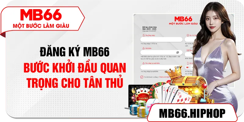 Đăng Ký MB66 – Bước Khởi Đầu Quan Trọng Cho Tân Thủ