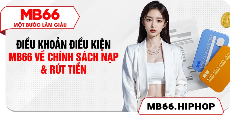 Điều khoản điều kiện MB66 về chính sách nạp & rút tiền