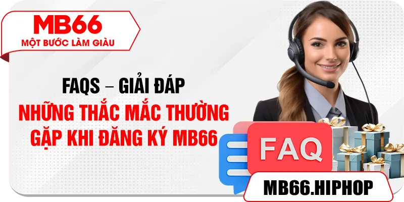 FAQs – Giải đáp những thắc mắc thường gặp khi đăng ký MB66