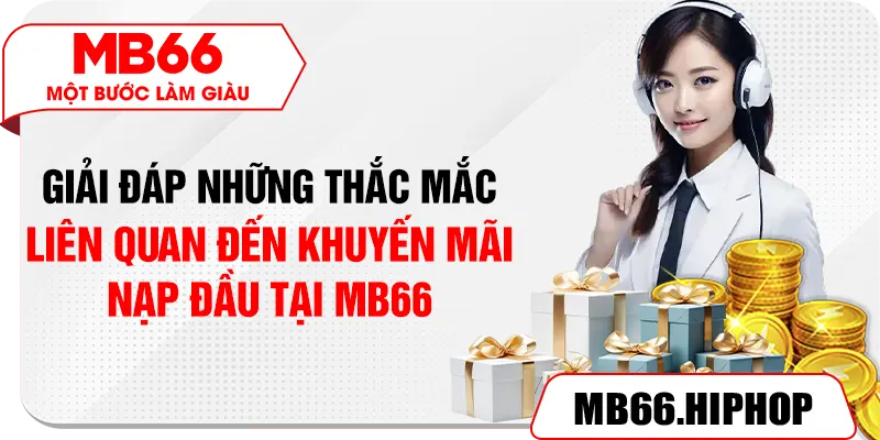 Giải đáp những thắc mắc liên quan đến khuyến mãi nạp đầu tại MB66