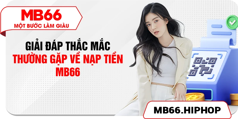 Giải đáp thắc mắc thường gặp về nạp tiền MB66