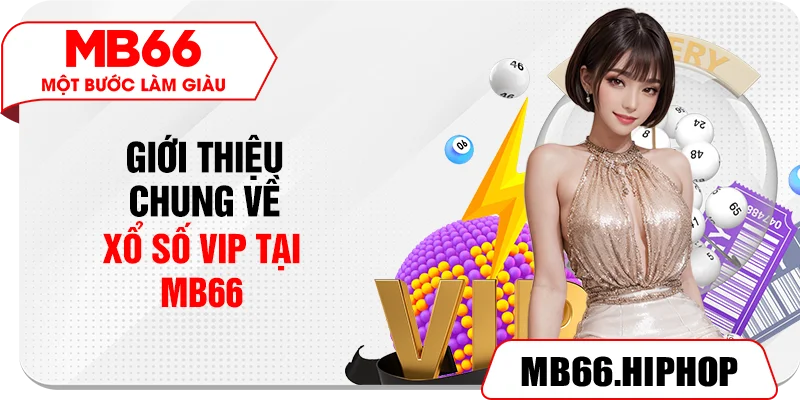 Giới thiệu chung về Xổ số VIP tại MB66
