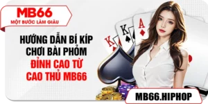 Hướng Dẫn Chơi Bài Phỏm – Bí Kíp Cao Thủ Không Thể Bỏ Lỡ