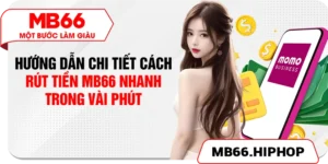 Hướng Dẫn Chi Tiết Cách Rút Tiền MB66 Nhanh Trong Vài Phút