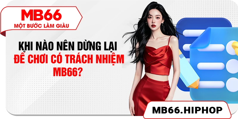 Khi nào nên dừng lại để chơi có trách nhiệm MB66?