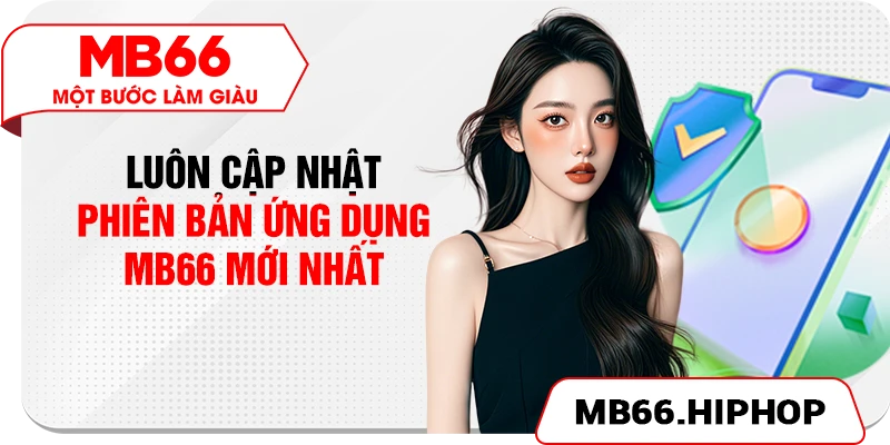 Luôn cập nhật phiên bản ứng dụng MB66 mới nhất