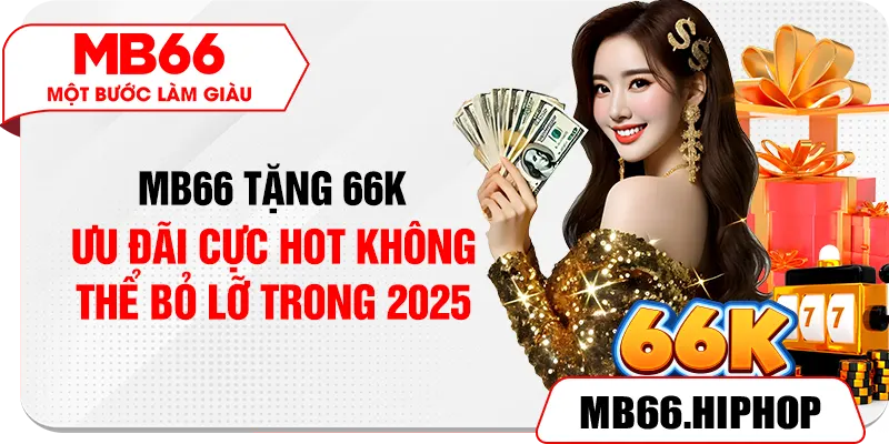 MB66 Tặng 66K – Ưu Đãi Cực Hot Không Thể Bỏ Lỡ Trong 2025