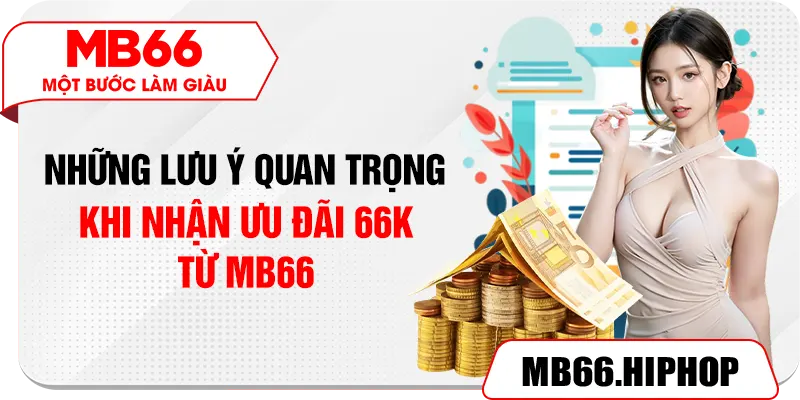 Những lưu ý quan trọng khi nhận ưu đãi 66K từ MB66