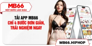 Tải App MB66 – Chỉ 4 Bước Đơn Giản, Trải Nghiệm Ngay