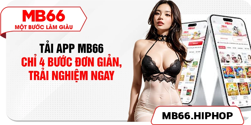 Tải App MB66 – Chỉ 4 Bước Đơn Giản, Trải Nghiệm Ngay