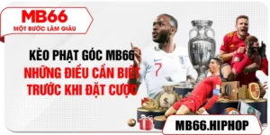 Kèo Phạt Góc MB66 – Những Điều Cần Biết Trước Khi Đặt Cược