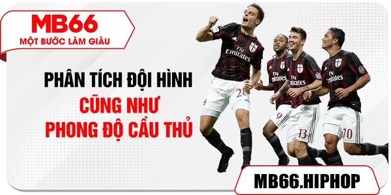 Phân tích đội hình cũng như phong độ cầu thủ